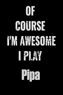 Of Course I'm Awesome I Play Pipa: Notebook Journal diary high-quality for For Musicians, Pipa Lovers, Pipa Students, Songwriting. Blank Lined 110 pages 6x9in great as gift for Pipa lovers