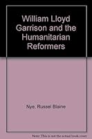 William Lloyd Garrison and the Humanitarian Reformers (Library of American Biography) B000NWXMC8 Book Cover