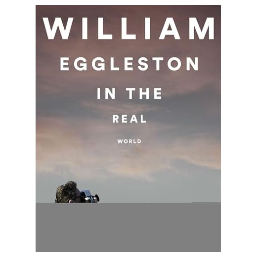 William Eggleston in the Real World