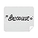 Because Funny Quote Handwrite Cleaning Cloth Screen Cleaner 2pcs Suede Fabric