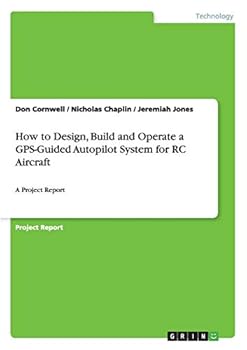 Paperback How to Design, Build and Operate a GPS-Guided Autopilot System for RC Aircraft: A Project Report Book