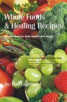 Whole Foods & Healing Recipes - al you need for daily health and vitality B00250U26A Book Cover