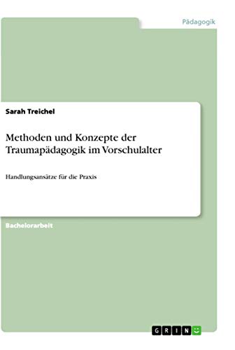 Methoden und Konzepte der Traumapädagogik im Vorschulalter: Handlungsansätze für die Praxis (German Edition)