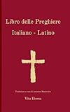 Libro di Preghiere - Prayer Book -Italian version (Prayer Book - English / Latin -) (Italian Edition)