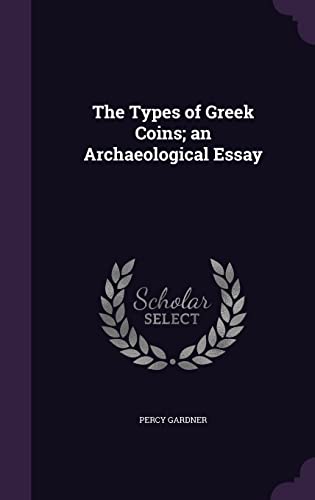 The Types of Greek Coins; an Archaeological Essay