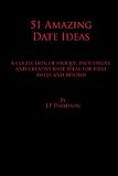 51 Amazing Date Ideas: A Collection of Unique, Inexpensive, and Creative Date Ideas for First Dates and Beyond