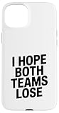 J'espère Que Les Deux équipes perdront Un Fan de Sport drôle Coque pour iPhone 15 Plus