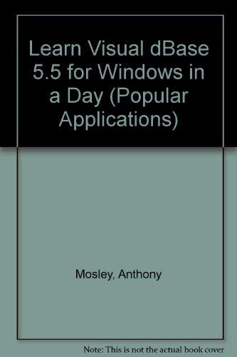 Learn Visual dBASE 5.5 for Windows in a Day (Popular Applications ...