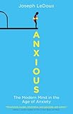 Anxious: The Modern Mind in the Age of Anxiety
