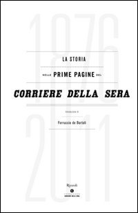 La storia nelle prime pagine del Corriere della Sera (1876-2011). Ediz. illustrat