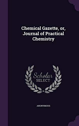 Chemical Gazette, or, Journal of Practical Chem... 1355035376 Book Cover