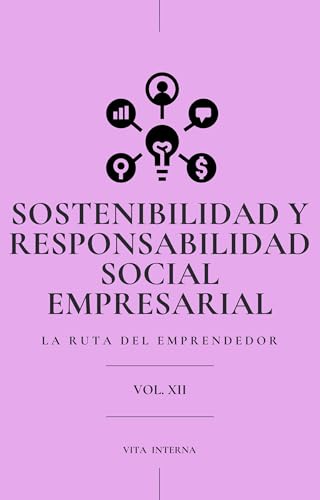 Sostenibilidad y Responsabilidad Social Empresarial (: Incorporar prácticas sostenibles, impacto social, y la importancia de la ética empresarial en el ... de negocios responsables. (Spanish Edition)