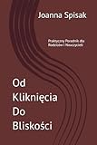 Od Kliknięcia Do Bliskości: Praktyczny Poradnik dla Rodziców i Nauczycieli (Polish Edition)