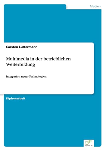 Multimedia in der betrieblichen Weiterbildung: Integration neuer Technologien (German Edition)
