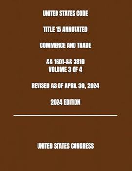 Paperback UNITED STATES CODE TITLE 15 ANNOTATED COMMERCE AND TRADE && 1601-&& 3810 VOLUME 3 OF 4 REVISED AS OF APRIL 30, 2024 2024 EDITION Book