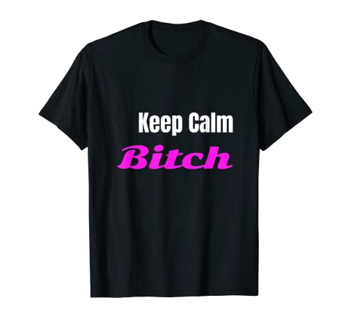 Camiseta divertida para adultos Keep Calm Bitch Camiseta