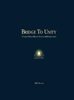 Paperback Bridge To Unity: Unified Field-Based Science and Spirituality Book