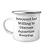 Introvert but Willing to Discuss Aquarium Keeping. 12oz Camper Mug, Aquarium Keeping, Beautiful For Aquarium Keeping