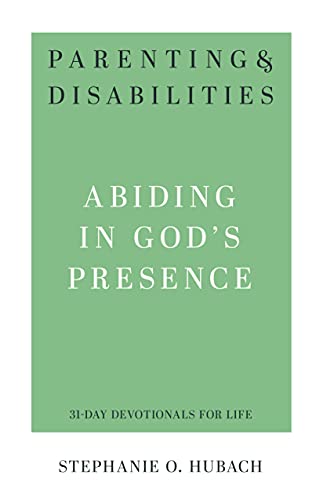 Parenting & Disabilities: Abiding in God’s Presence (31-Day Devotionals for Life)