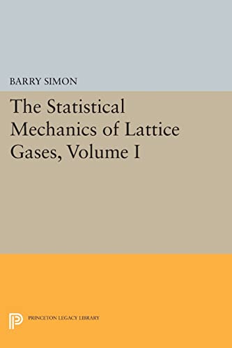 The Statistical Mechanics of Lattice Gases, Volume I (Princeton Legacy Library)
