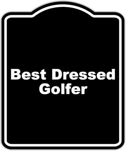 Best Dressed Golfer Black Funny Aluminum Composite Sign 8.5 x 10 inches