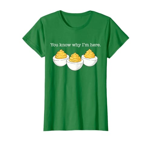 You Know Why I'm Here Deviled Egg Joke Sarcasm Women Men T-Shirt, Women, Kelly Green, Medium