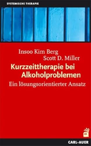 Kurzzeittherapie bei Alkoholproblemen: Ein lösungsorientierter Ansatz (Systemische Therapie und Beratung)
