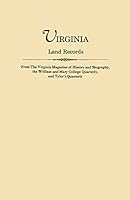 Virginia Land Records from The Virginia Magazine of History and Biography, the William and Mary College Quarterly, and Tyler's Quarterly 080630992X Book Cover