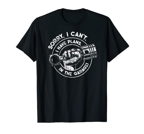 I Cant I Have Plans In The Garage Engine Mechanic Piston Camiseta