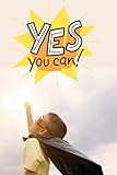  YES YOU CAN NOTEBOOK, Motivational diary for children: Perfect Gift For Your kids any time you want to help them.