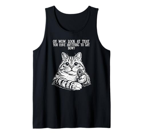 Funny Cat Anything to Say Now Sarcastic Humor Meme Tank Top