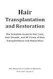 Hair Transplantation and Restoration: The Complete Guide to Hair Loss, Hair Growth, and All Forms of Hair Transplantation and Restoration
