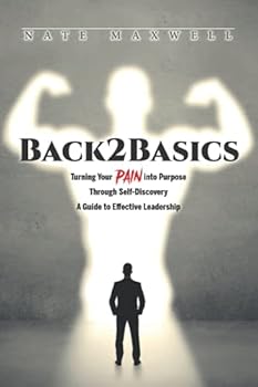 Paperback Back2Basics: Turning Your Pain Into Purpose Through Self-Discovery/A Guide to Effective Leadership Book