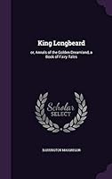 King Longbeard: or, Annals of the Golden Dreamland, a Book of Fairy Tales 1355062454 Book Cover