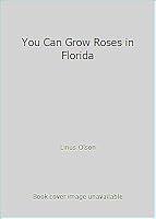You Can Grow Roses in Florida 0820004073 Book Cover