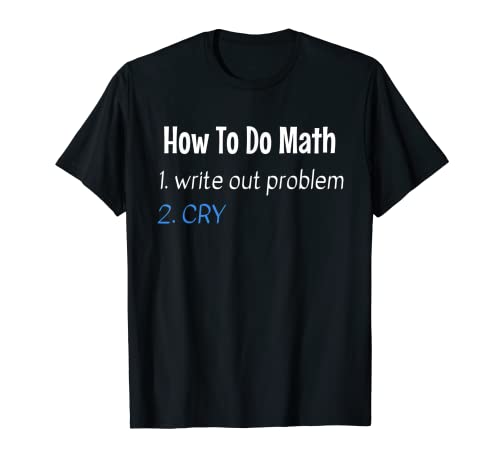 Cómo hacer matemáticas Escribe un problema Llora de forma divertida Camiseta