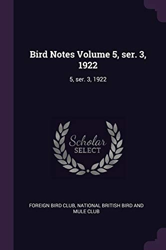 Bird Notes Volume 5, ser. 3, 1922: 5, ser. 3, 1922