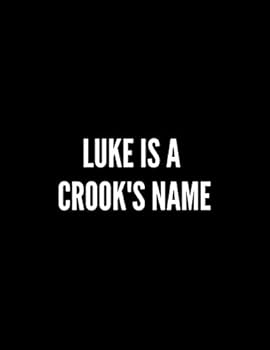 Luke Is a Crook's Name : Rude Notebook