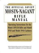 Official Soviet Mosin-Nagant Rifle Manual: Operating Instructions for the Model 1891/30 Rifle ...