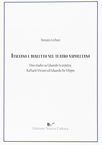 Italiano e dialetto nel teatro napoletano. Uno studio su Eduardo Scarpetta, Raffaele Viviani ed Eduardo De Filippo