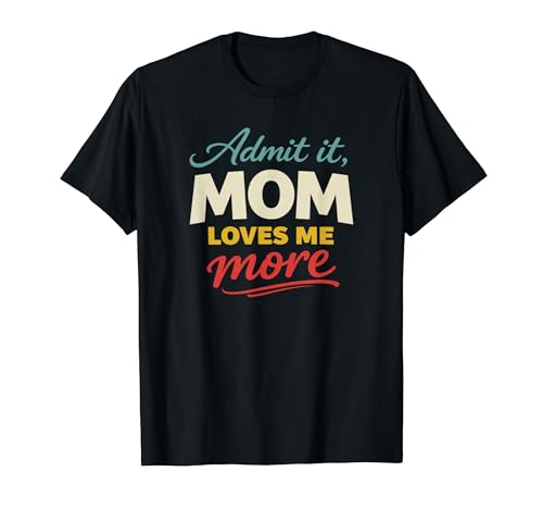 Admit It, Mom Loves Me More Cool Mother's Lover Novelty T�V���c
