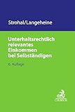 Unterhaltsrechtlich relevantes Einkommen bei Selbständigen (C.H. Beck Familienrecht)