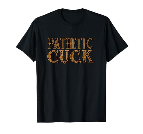 Pathetic Cuck T-Shirt