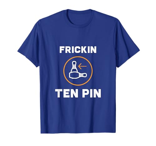 Funny Bowling Shirt | Frickin Ten Pin T-Shirt T-Shirt