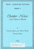 Chamber Music: From Haydn to Bartok (MUSIC LITERATURE OUTLINES SERIES 5)