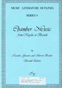 Chamber Music: From Haydn to Bartok (MUSIC LITERATURE OUTLINES SERIES 5)