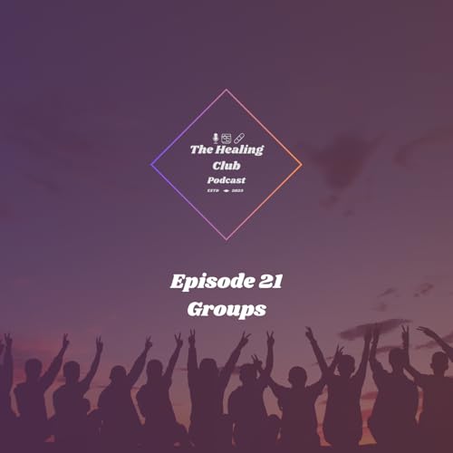 The Healing Club Podcast Ep. 21 | Groups