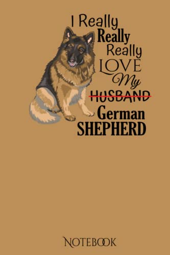 I really really love my German Shepherd: German Shepherd Notebook