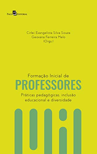 Formação Inicial de Professores: Práticas Pedagógicas, Inclusão E...