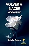 VOLVER A NACER: Viendo la Luz (Spanish Edition)